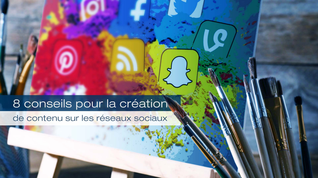 8 conseils pour la création de contenu sur les réseaux sociaux ...